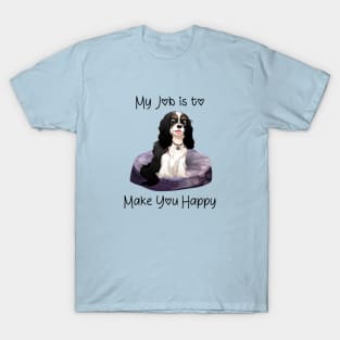 My job is to make you happy. Tri-Colored Cavalier Gifts T-Shirt